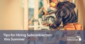 Tips For Hiring Subcontractors & Building Trades To Prepare For The Busy Summer