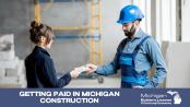 Getting Paid in Michigan Construction