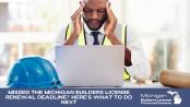 Missed the Michigan Builders License Renewal Deadline? Here’s What To Do Next
