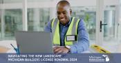 Navigating the New Landscape: Michigan Builders License Renewal 2024