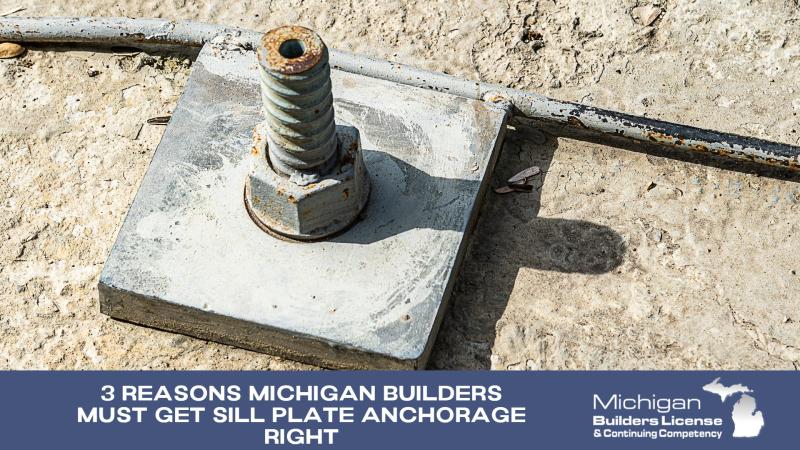 3 Reasons Michigan Builders Must Get Sill Plate Anchorage Right