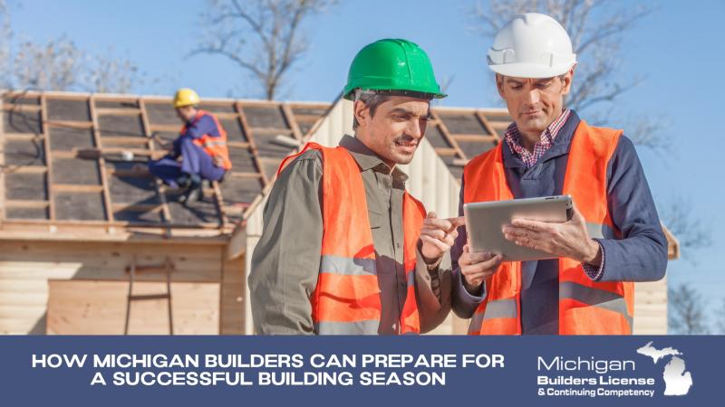 How Michigan Builders Can Prepare for a Successful Building Season