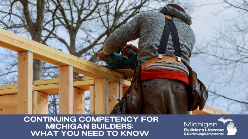 Continuing Competency for Michigan Builders: What You Need to Know