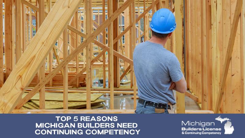 Top 5 Reasons Michigan Builders Need Continuing Competency