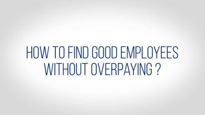 How to Find Good Employees Without Overpaying?