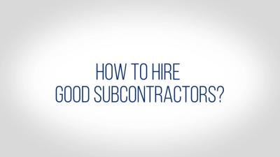 How To Hire Good Subcontractors?